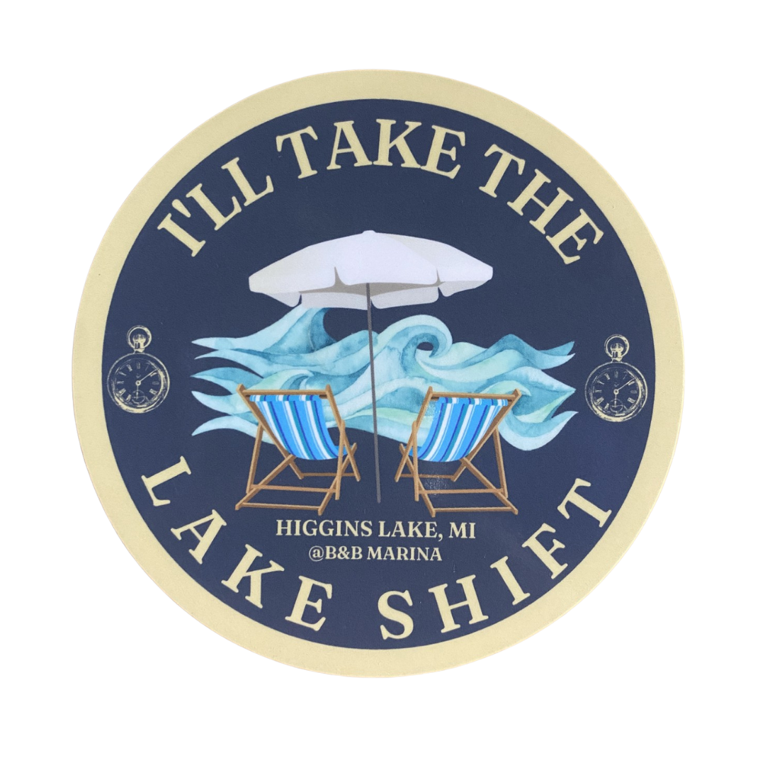 I'll Take The Lake Shift- Higgins Lake Sticker