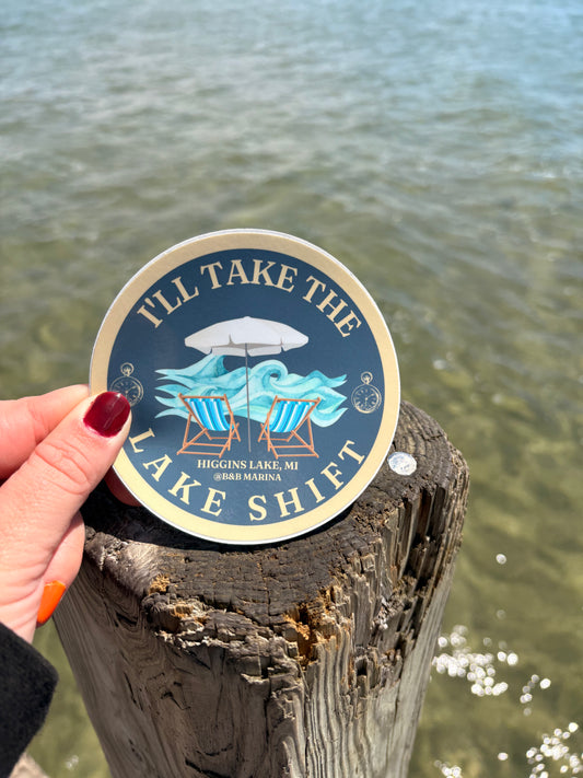 I'll Take The Lake Shift- Higgins Lake Sticker *