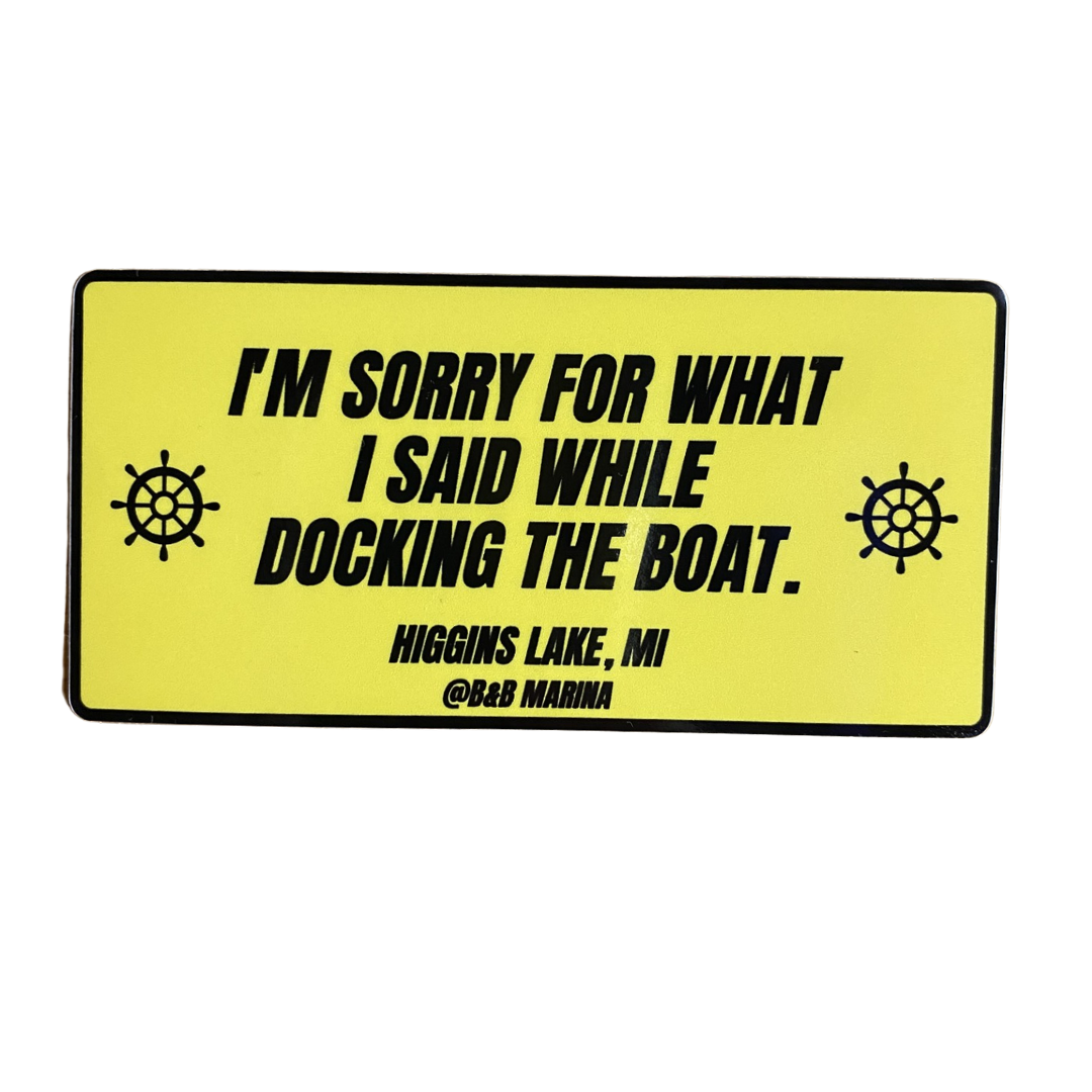 I'm Sorry For What I Said While Docking the Boat- Higgins Sticker